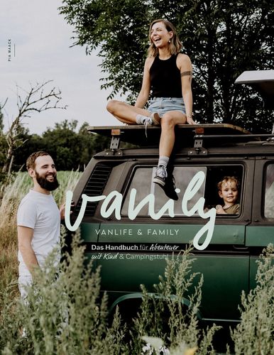 Vanily - Vanlife und Family: Das Handbuch für Abenteuer mit Kind und Campingstuhl